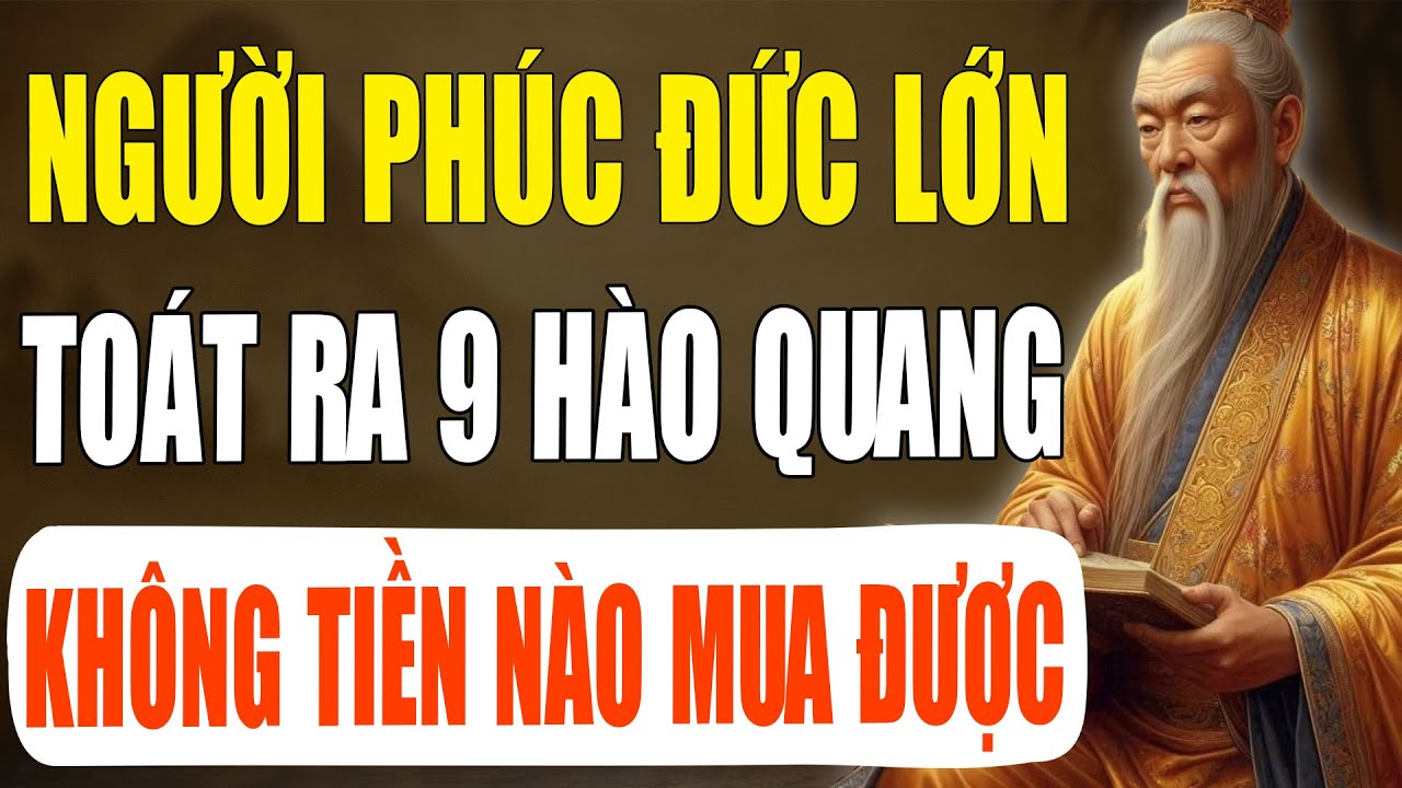 Cổ Nhân Dạy: Người Có Phúc Đức Sẽ Toát Ra 9 Loại Hào Quang Này, Hậu Vận Rất Sướng | Tinh Hoa Cổ Xưa