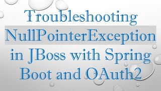 Troubleshooting NullPointerException in JBoss with Spring Boot and OAuth2