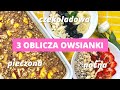 Niebanalna OWSIANKA w 3 odsłonach! Pomysły na lekkie śniadanie!