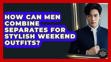 How Can Men Combine Separates For Stylish Weekend Outfits? - The Sharp Dressed Gent