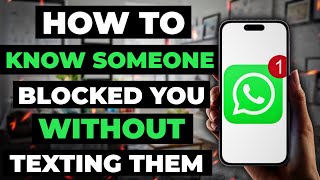 How To Know Someone Blocked You On Whatsapp Without Texting Them