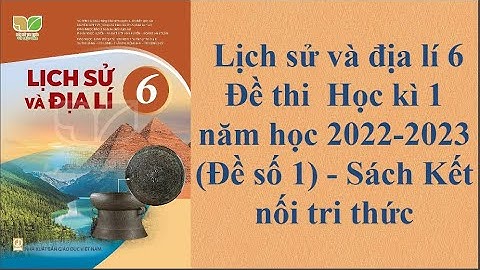 Lịch sử và địa lí 6 Đề thi  Học kì 1 năm học 2022 - 2023 Đề số 1 Sách Kết nối tri thức