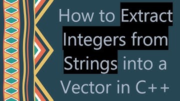 How to Extract Integers from Strings into a Vector in C++