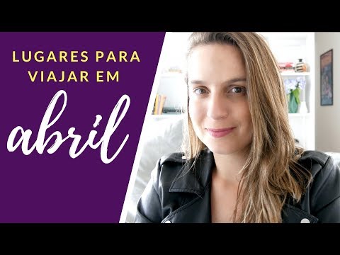 Vídeo: Melhores Lugares Para Viajar Em Abril, Férias De Primavera E Páscoa