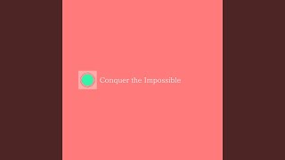 Conquer the Impossible