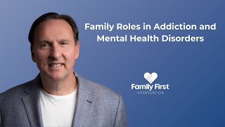 Family Roles in Addiction and Mental Health Disorders