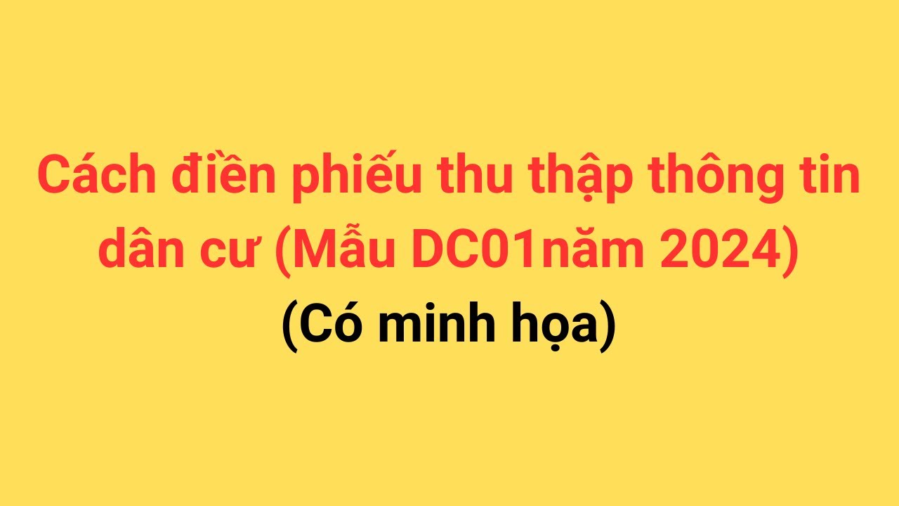Cách điền phiếu thu thập thông tin dân cư (Mẫu DC01 năm 2024) - YouTube