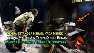 Semua Tetangga Heran, Nenek Ini Sering Masak Air Tanpa Diberi Beras,Saat Tahu Semua Kaget, Ternyata