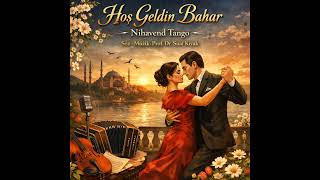 Tango Bestemiz Hoş Geldin Bahar Nihavend Tango Söz-Müzik Prof.dr. Suat Kıyak
