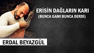 Bunca gamı bunca derdi (Erisin Dağların Karı) Erdal Beyazgül 2020 Türküler Resimi