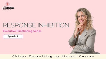 Response Inhibition | EF Skills Episode 1 | Lizzett Cuervo