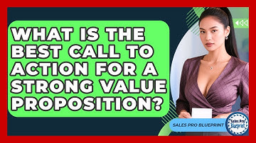What Is The Best Call To Action For A Strong Value Proposition? - Sales Pro Blueprint