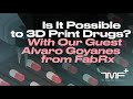 Is It Possible to 3D Print Drugs? Live Q&amp;A With Our Guest Alvaro Goyanes from FabRx