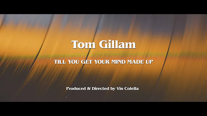 Tom Gillam - Till You Get Your Mind Made Up (Offic...