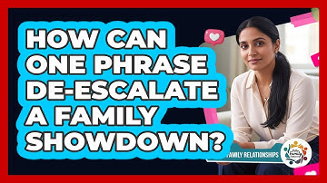 How Can One Phrase De-escalate A Family Showdown? - Better Family Relationships
