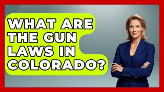 What Are The Gun Laws In Colorado? - True Crime Lovers