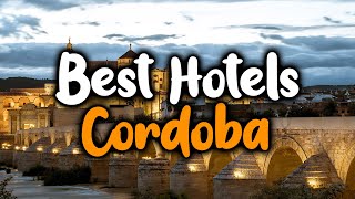 Best Hotels In Cordoba - For Families, Couples, Work Trips, Luxury & Budget