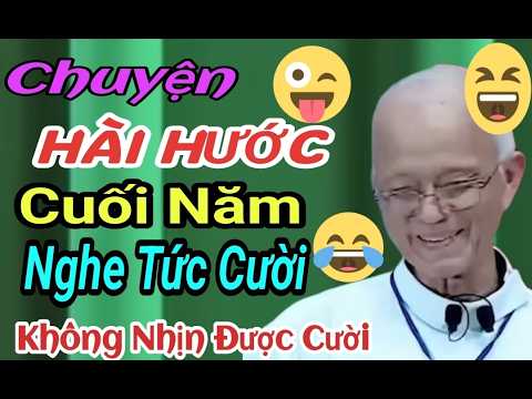 Chuyện Hài Hước Cuối Năm Nghe Tức Cười Vãi Không Nhịn Được Cười Với Cha PQ Hồng
