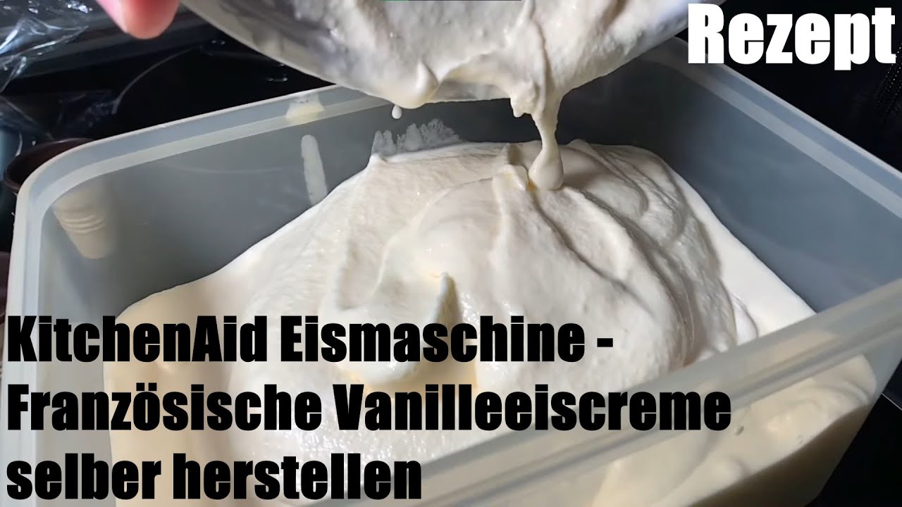 Franzosische Vanilleeiscreme Selber Herstellen M Kitchenaid Artisan Und Eismaschine Grund Rezept Youtube