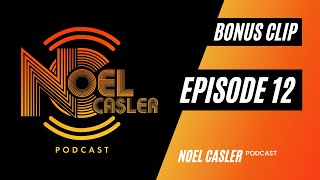 Noel Casler Podcast - Episode 12 (Bonus Clip)