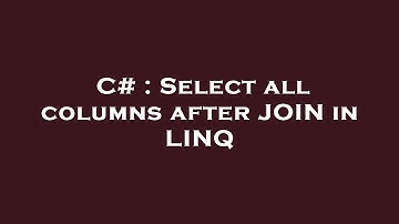 C# : Select all columns after JOIN in LINQ