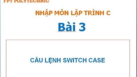 Nhập môn lập trình C Bài 3: Ví dụ về Switch - case