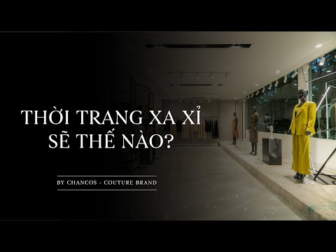 Video THỜI TRANG XA XỈ LÀ NHƯ THẾ NÀO? - THỜI TRANG CHANCOS - youtube