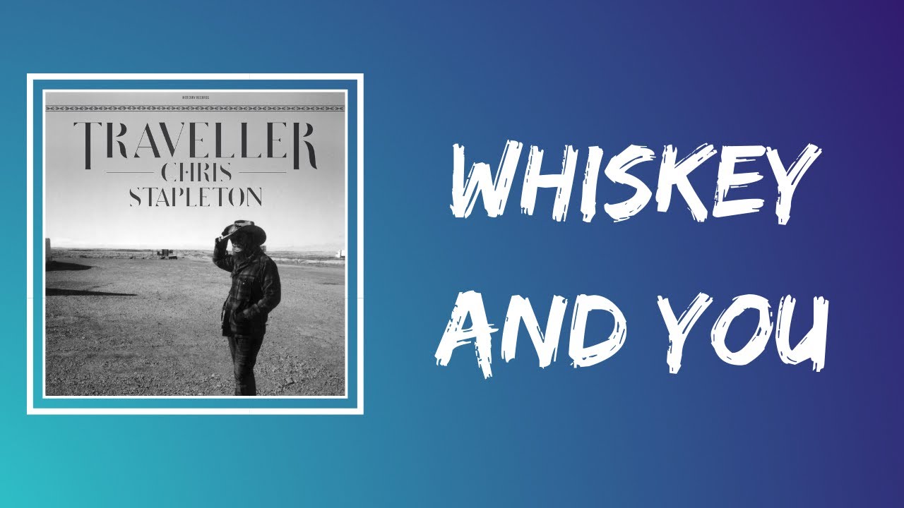 Chris Stapleton Whiskey And You (Lyrics) YouTube