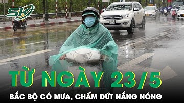 Dự Báo Sau 23/5, Bắc Bộ Có Mưa Chấm Dứt Đợt Nắng Nóng Gay Gắt Kéo Dài | SKĐS