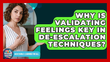 Why Is Validating Feelings Key In De-escalation Techniques? - Accessible Learning For All