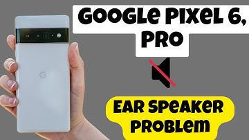 Google Pixel 6, Pro Call Ear Speaker problem || Calling speaker not working