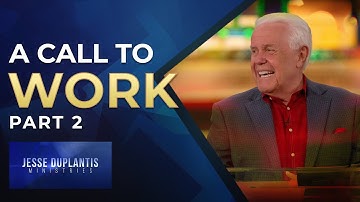 A Call To Work, Part 2 | Jesse Duplantis