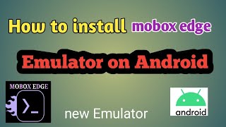 How to install mobox edge emulator on Android ( full tutorial )