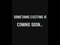 Something Exciting is Coming Soon!!!