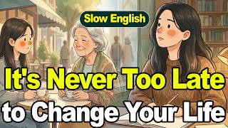 Change Your Life Today: It's Never Too Late | English Listening Practice (B1-B2)