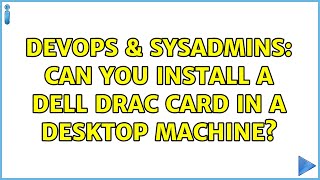 Celebrity DevOps & SysAdmins: Can you install a Dell DRAC card in a desktop machine? (3 Solutions!!) Wealth