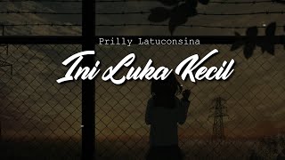 Prilly Latuconsina - Luka Kecil (Lirik)