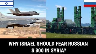 WHY ISRAEL SHOULD FEAR RUSSIAN S 300 IN SYRIA? WHY ISRAEL SHOULD FEAR RUSSIAN S 300 IN SYRIA?