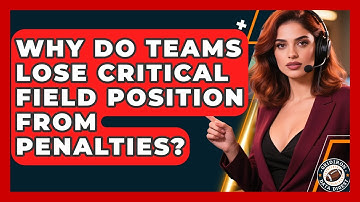 Why Do Teams Lose Critical Field Position From Penalties? - Gridiron Data Digest