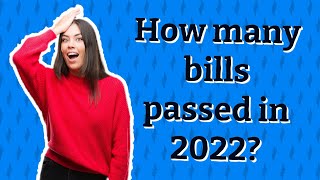 How many bills passed in 2022?