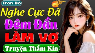 Truyện Hay Nhất Định Phải Nghe Đêm Đầu Làm Vợ - Nghe Kể Chuyện Ngủ Ngon Giấc Hơn