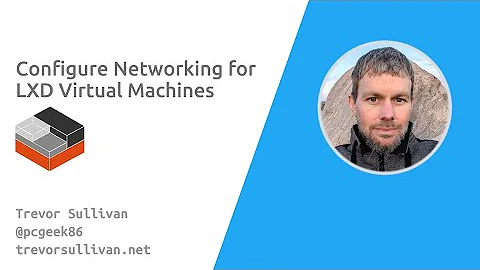 Configure Networking for LXD Virtual Machines on Ubuntu Linux | Open Source | DevOps | Software