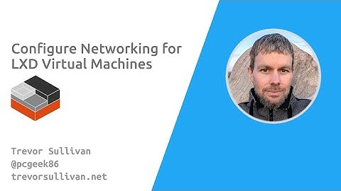 Configure Networking for LXD Virtual Machines on Ubuntu Linux | Open Source | DevOps | Software