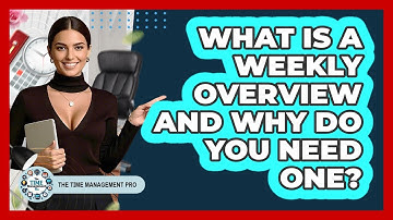 What Is A Weekly Overview And Why Do You Need One? - The Time Management Pro