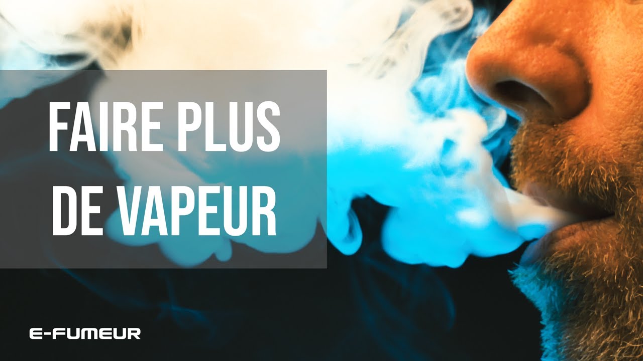 Tuto cigarette lectronique - Faire plus de vapeur - E-Fumeur new