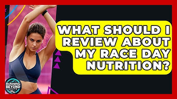 What Should I Review About My Race Day Nutrition? - Running Beyond Limits