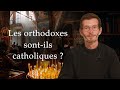 Les orthodoxes sontils catholiques 