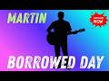 MARTIN BORROWED DAY