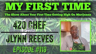 My First Time Ep #118 | 420 CHEF JLYNN REEVES