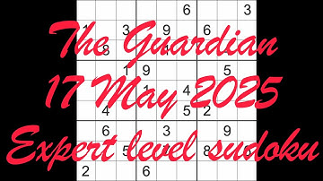 Sudoku solution – The Guardian 17 May 2025 Expert level